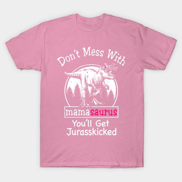 T Shirt Women Dont Mess With Mamasaurus Youll Get Jurasskicked Harajuku Print Kawaii Tshirt Summer Short Sleeve Female T-Shirt Top Tee