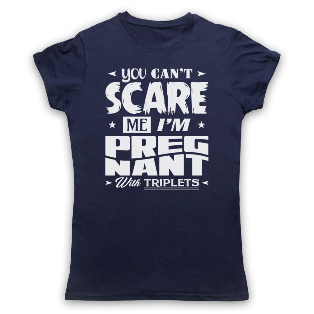 

You Can T Scare Me I M Pregnant With Triplets Funny Mens And Womens T-Shirt S