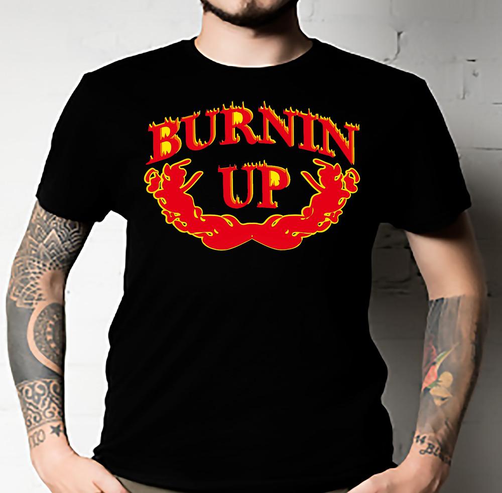 

Burnin Up (for you baby Classic T-ShirtUnisex Tshirt ALL SIZES Unisex T-Shirt XXXL