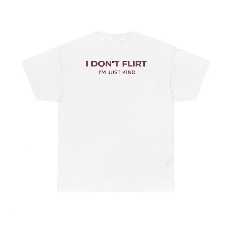 Fashion Personality T-Shirt I Don t Flirt I m Just Kind Shirt | Funny Quot S