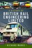 The A History of British Rail Engineering Limited Book