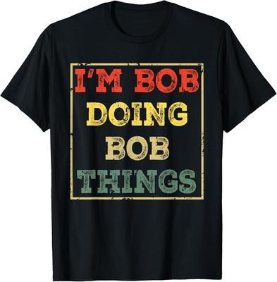 I'm Bob Doing Bob Things Funny Saying Present Holiday T-Shirt