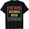 I'm Bob Doing Bob Things Funny Saying Present Holiday T-Shirt
