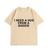Need A Hug From Baddie Funny Meme Tshirts Unisex Unisex Casual Fashion Oversized Tshirt High Quality Cotton Short Sleeve T Shirt