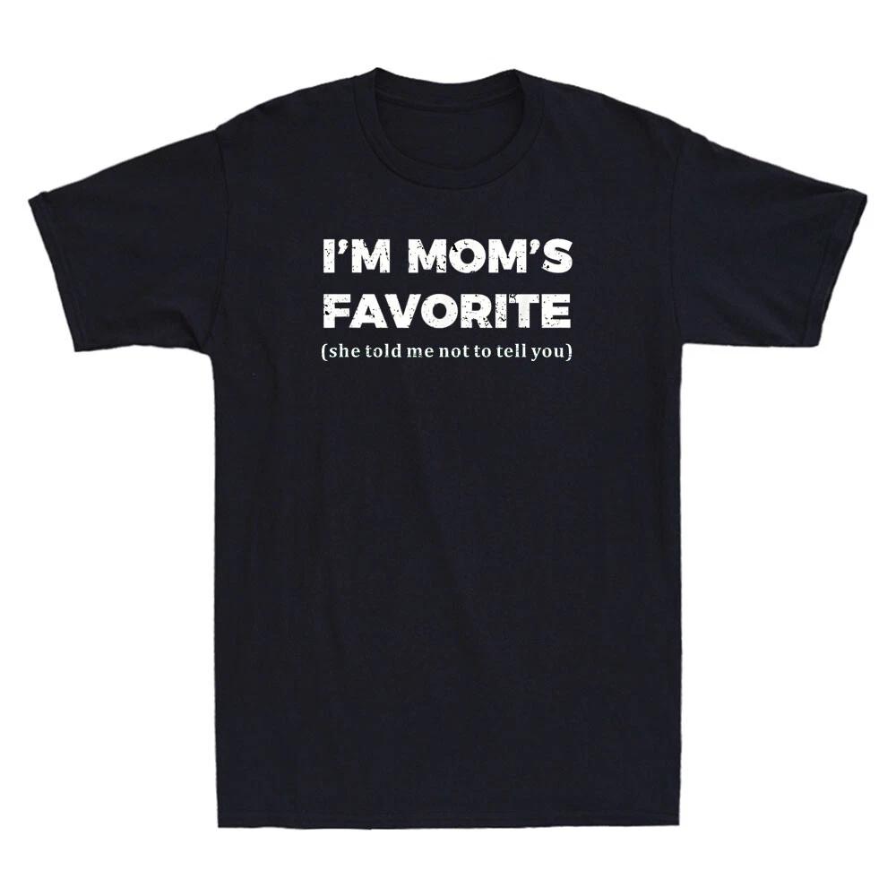 I m Mom s Favorite She Told Me Funny Moms Favorite Son Daughter Saying T-Shirt XS