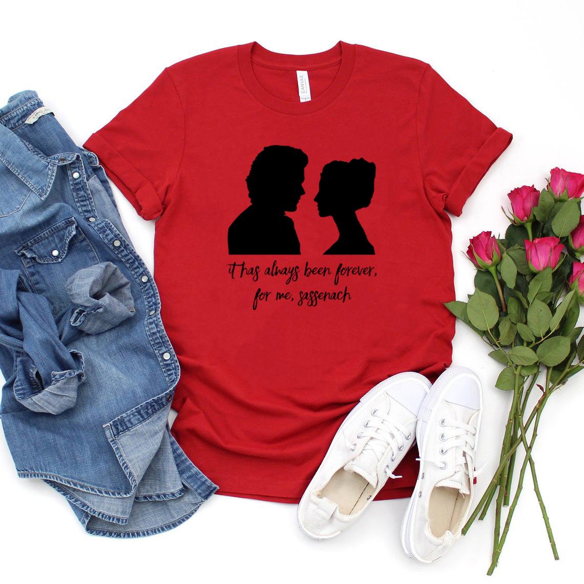 It Has Always Been Forever for Me Sassenach T Shirt Outlander Book Series Tshirt Jamie Fraser Shirt Unisex Graphic Tee Tops S