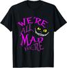 Cheshire Cat - We're All Mad Here T-Shirt