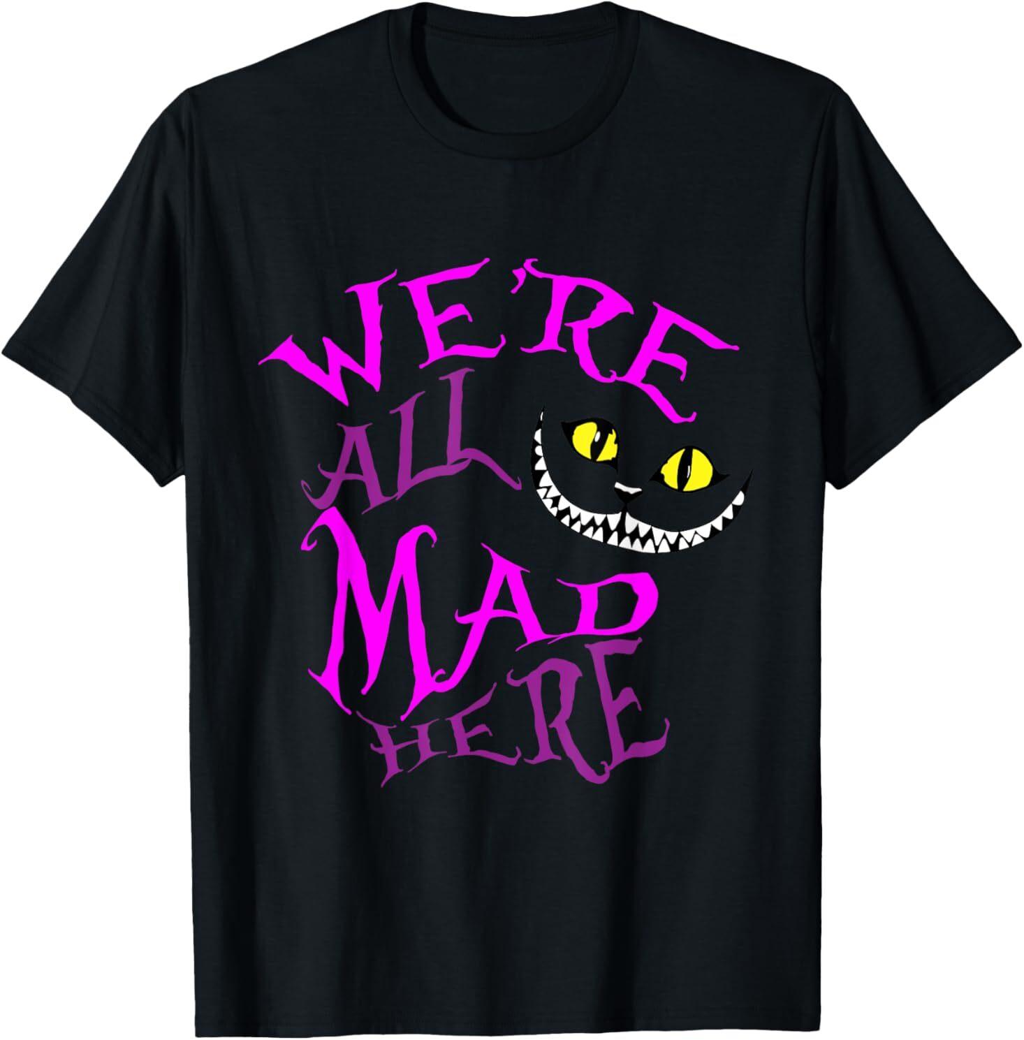 Cheshire Cat - We re All Mad Here T-Shirt S