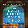 The Last Light Over Oslo by Alix Rickloff Paperback Book 9780063286207