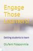 The Engage Those Learners! : Getting Students To Learn Book