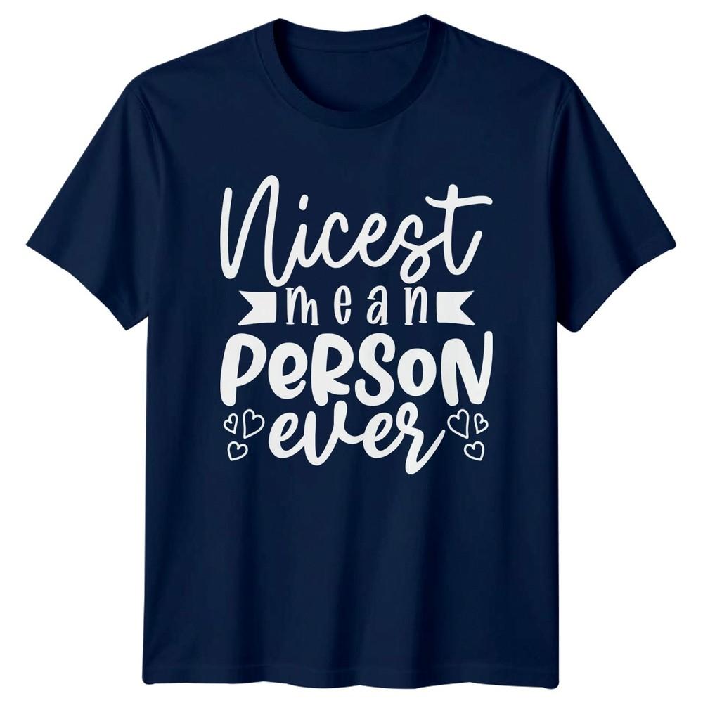 Nicest Mean Person Ever TShirt Gift For Him And Her