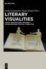 The Literary Visualities : Visual Descriptions, Readerly Visualisations, Textual Visibilities Book