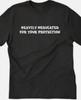 Heavily Medicated for Your Protection Funny T Shirt Tee