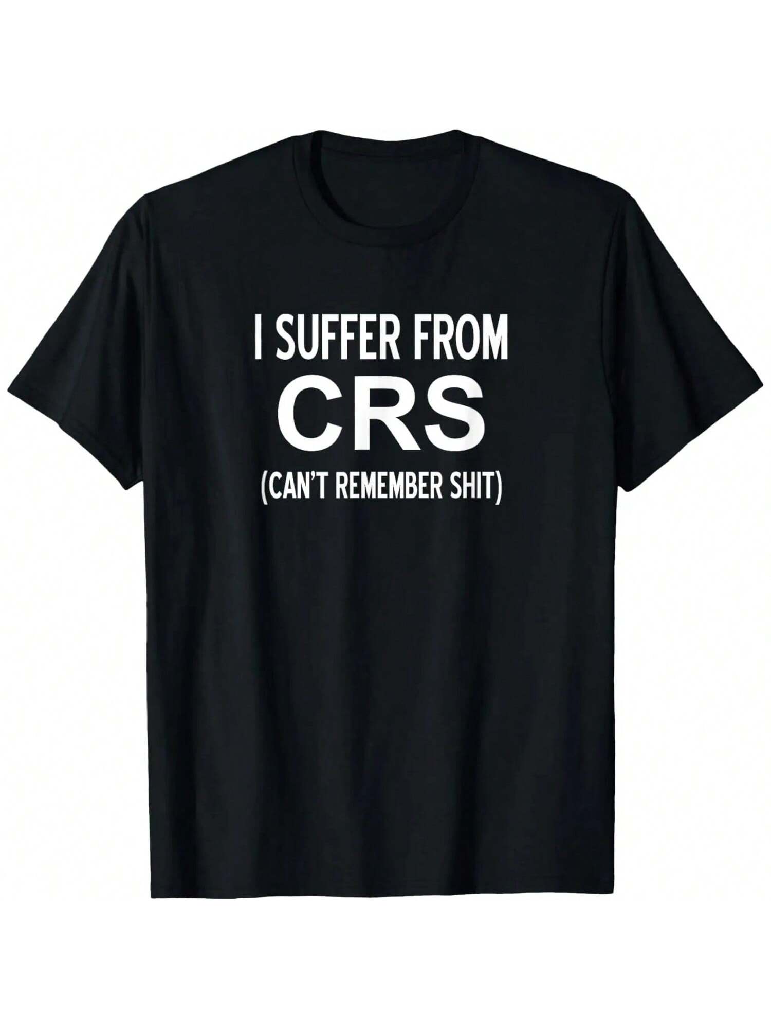 I Suffer From CRS Can t Remember , Sarcastic, Funny T-Shirt S