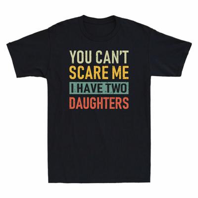 Two Have Shirt Tshirt Me Dad Cant Funny Daughters I Vintage Scare Gift You