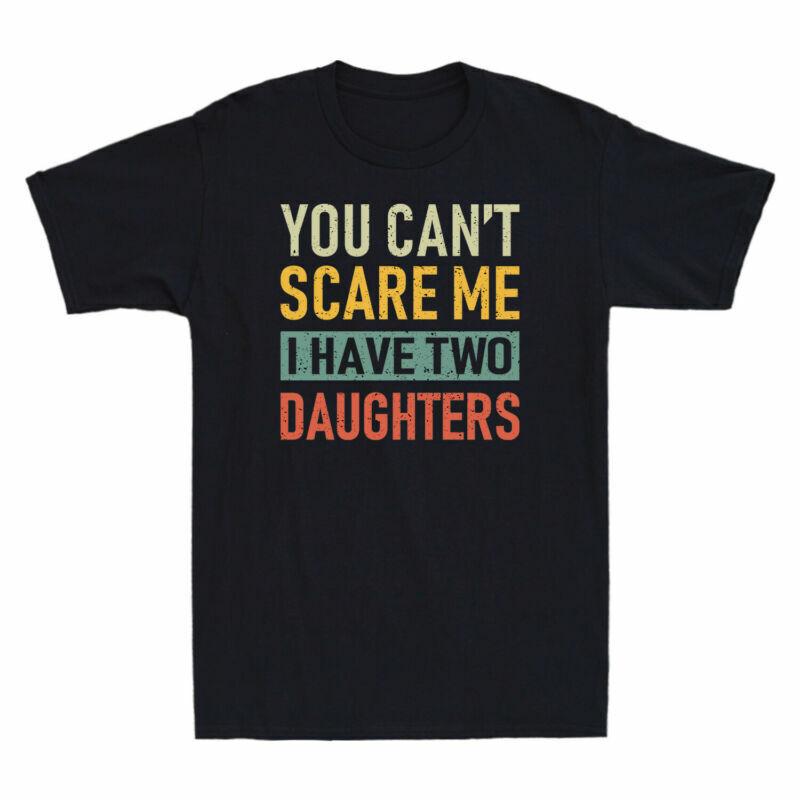 Two Have Shirt Tshirt Me Dad Cant Funny Daughters I Vintage Scare Gift You S