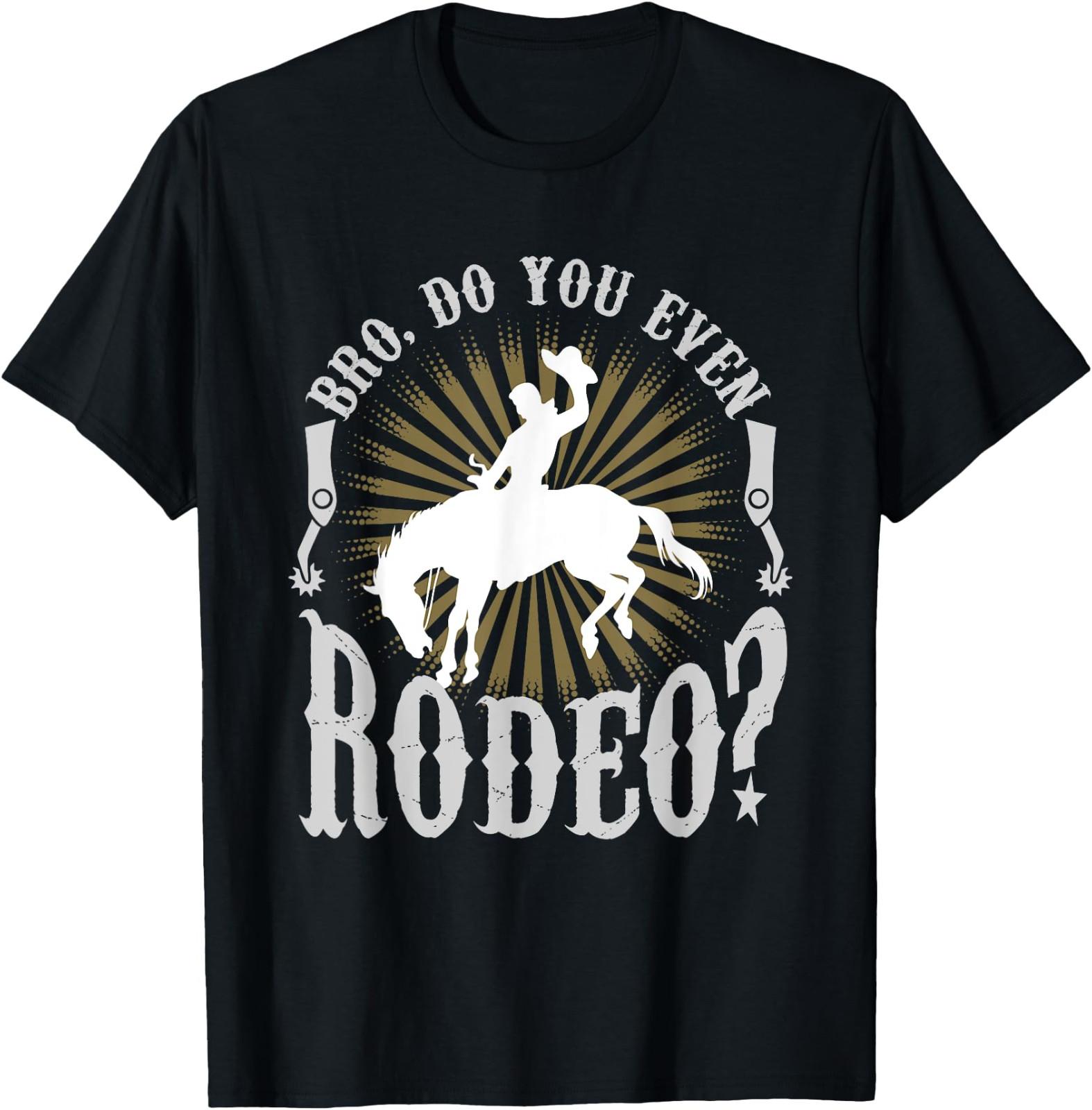 Bro Do You Even Rodeo Funny Rodeo T-Shirt For Cowboys Size S-4XL XL