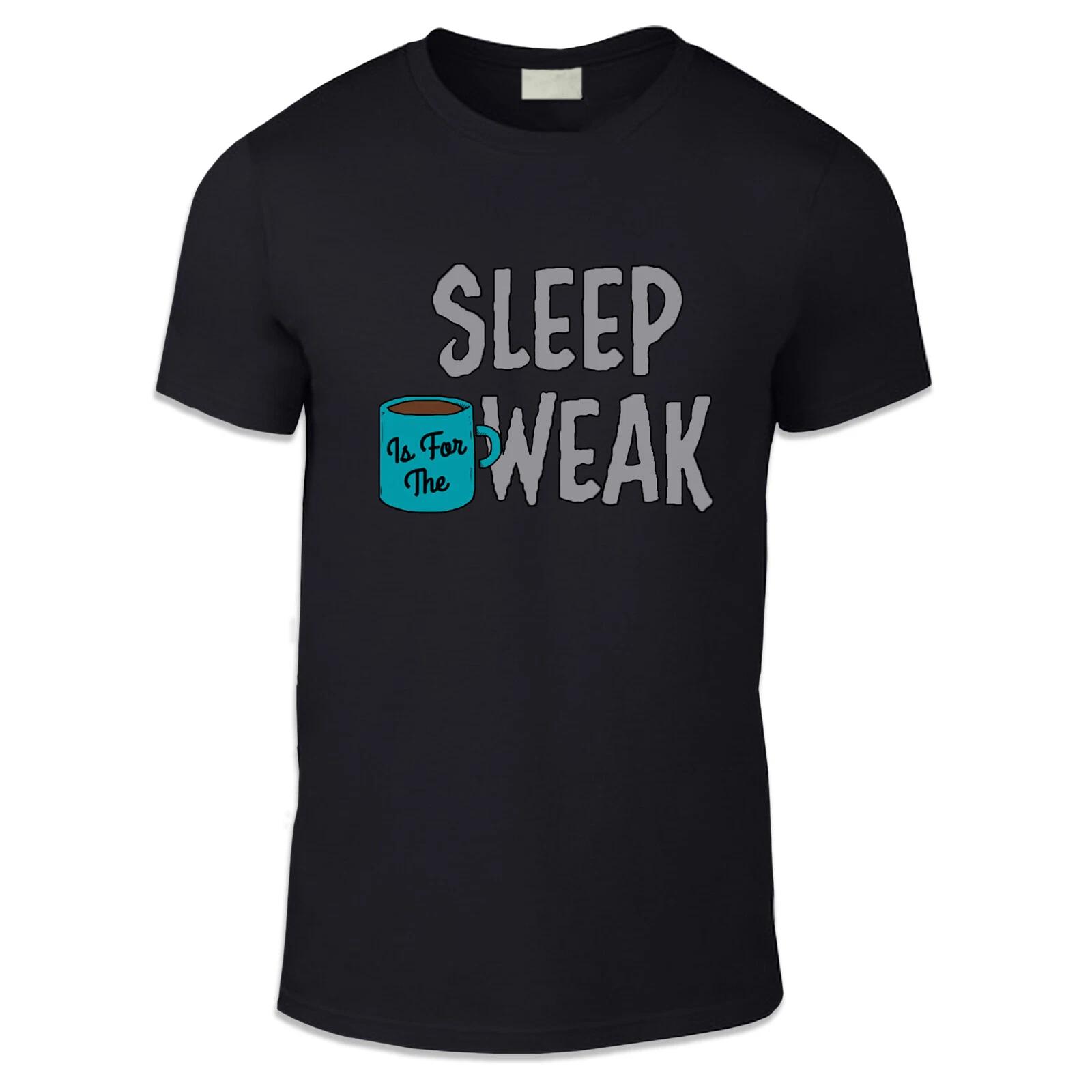 Sleep is For The Weak Adult Unisex T Shirt - Funny Humour Coffee Gift Style 4XL