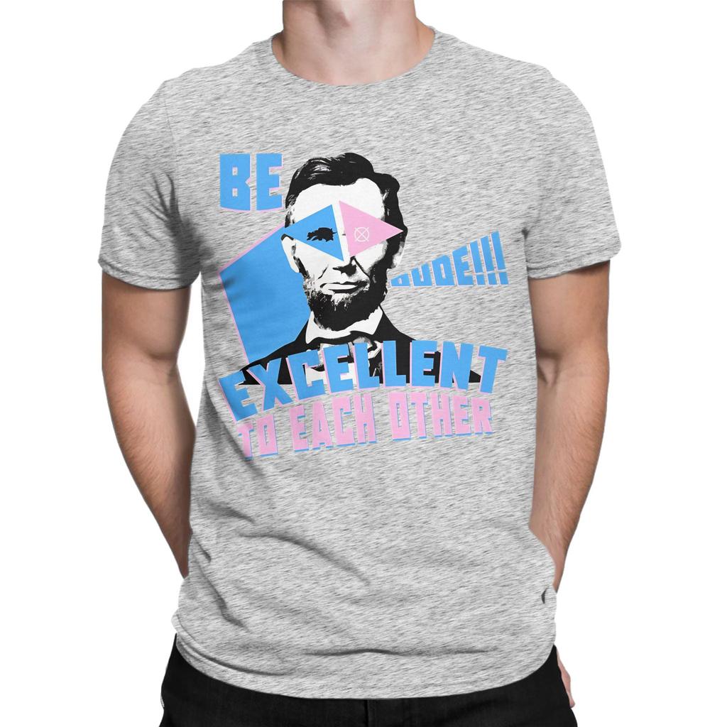 Be Excellent To Each Other Dude Abraham Lincoln Funny 100 Cotton Tshirt Abraham Tops Tees For Unisex