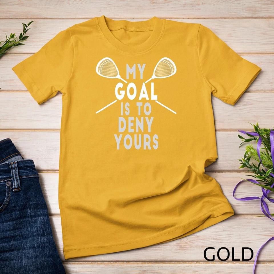 Funny Lacrosse Goalie - My Goal is to Deny Yours T-Shirt Unisex T-shirt 3 L