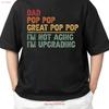 Dad Pop Great Im Upgrading Adult S 4XL T Shirt Vintage Washed Fashion Graphic Slightly Homme Unisex Stretched Breathable