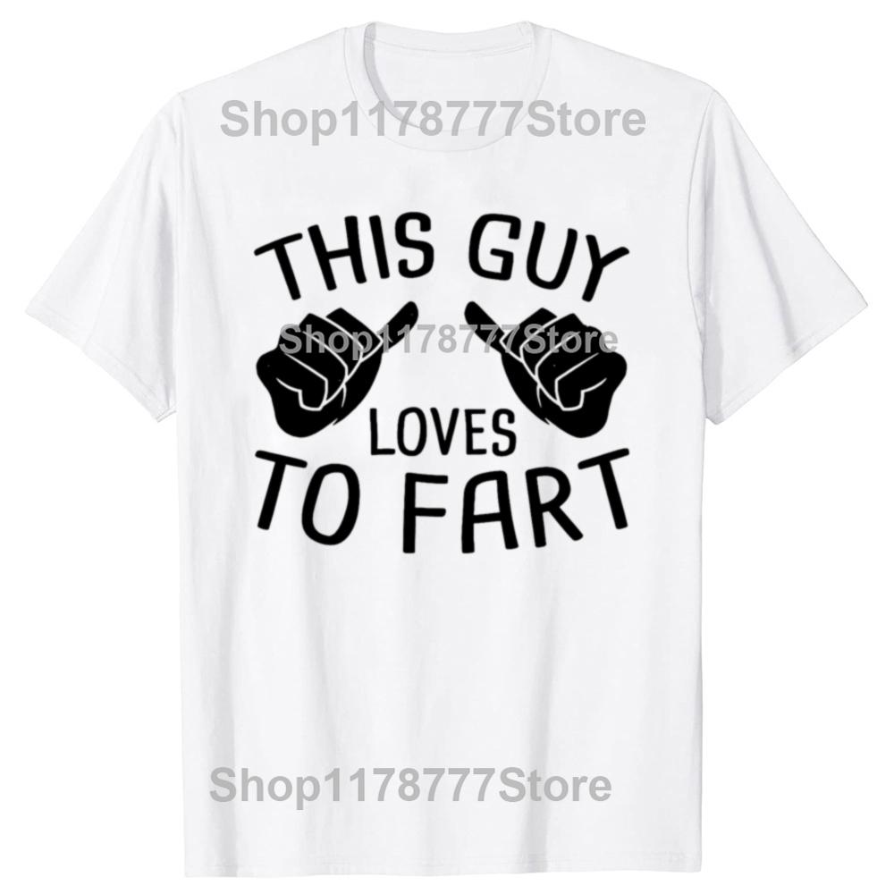 Funny This Guy Loves To Fart T Shirts Cotton Short Sleeve Birthday Gifts Mens Clothing Fashion Casual Loose Oversized T Shirt