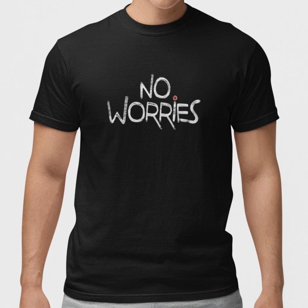 No Worries T Shirt Funny Quote Tee Minimalist Graphic Shirt Casual Cotton Top M