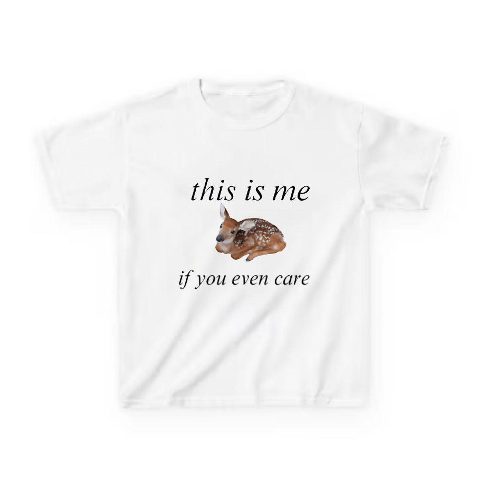 Funny Fawn Deer Shirt This Is Me If You Even Care | | Y2k Sarcastic Tshirt 4XL