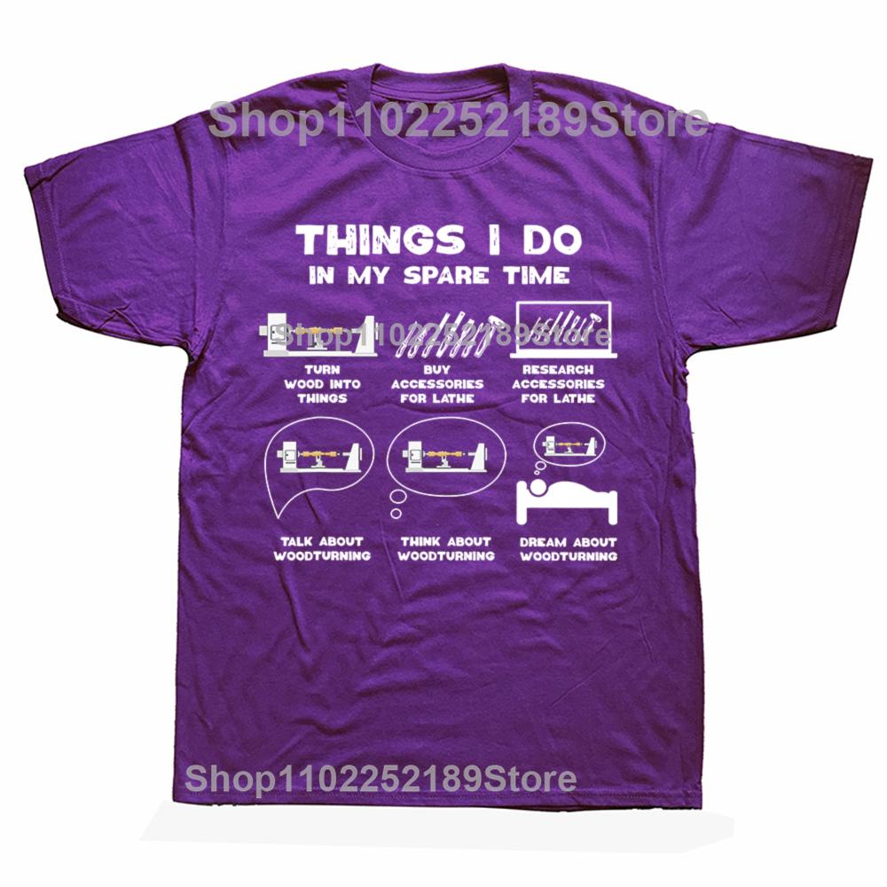 Funny Things I Do in My Spare Time Woodturner T-shirts Men Carpenter Woodwork Casual Tshirt 100% Cotton Loose Oversized T Shirt