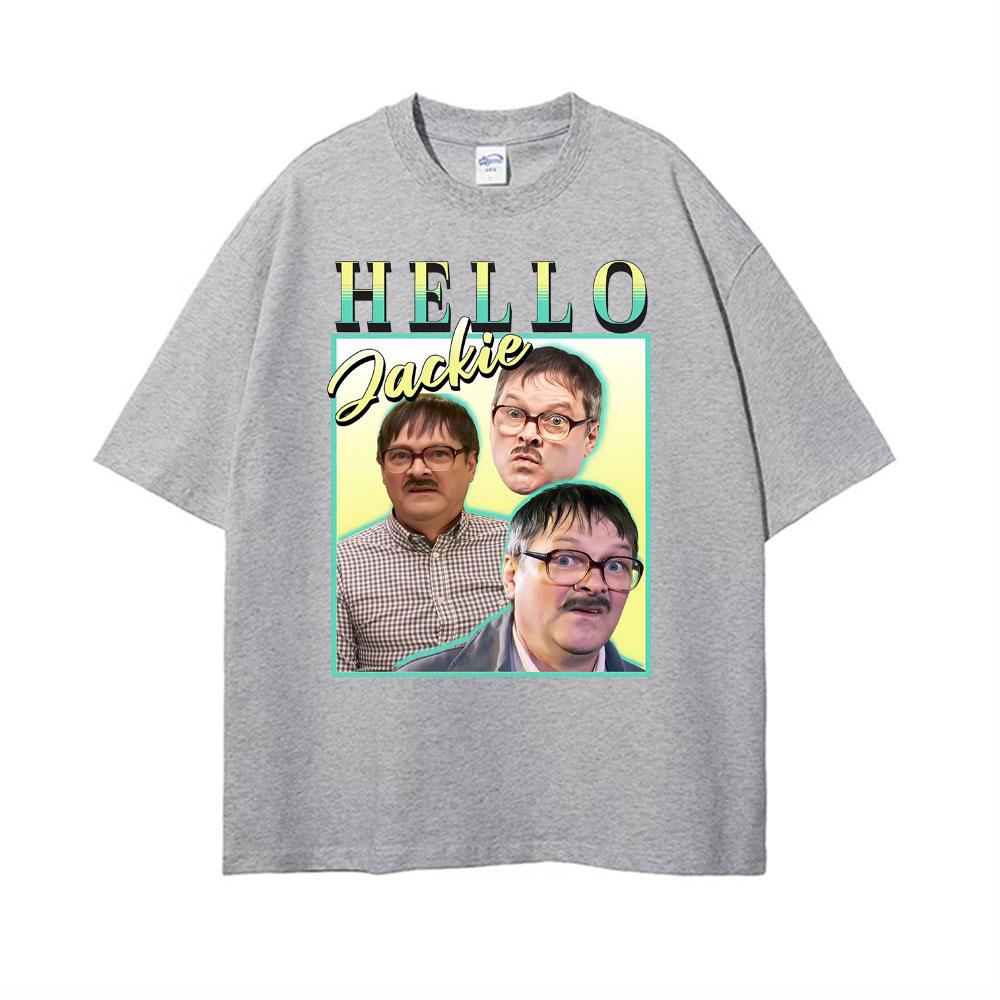 Hello Jackie Jim Friday Night Dinner Homage Funny Meme Tshirt Men Women Vintage Loose T Shirts Man Hot Sale Pure Cotton T Shirt