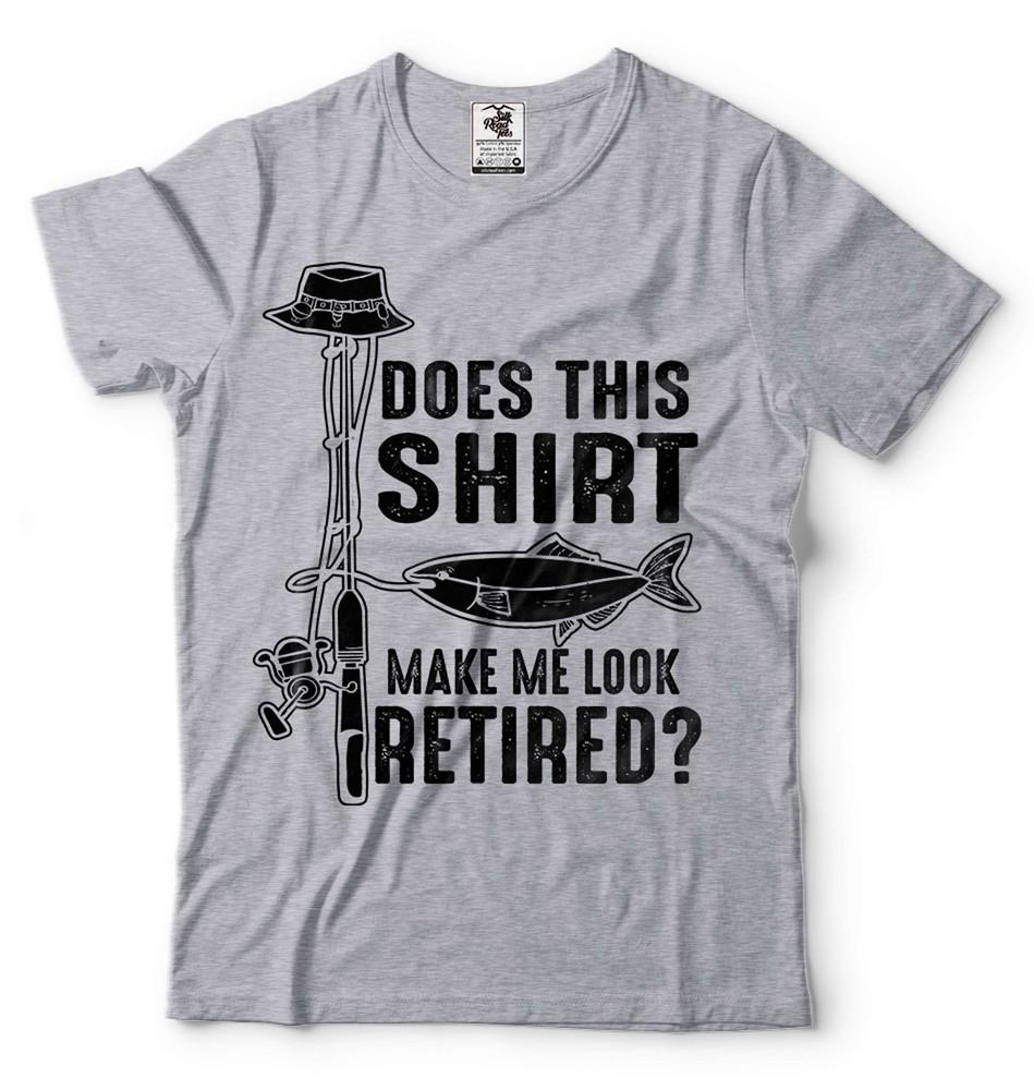 Fishing Shirt Does This Shirt Make Me Look Retired Shirt Fishing Retirement Tee Unisex T-Shirt XXL