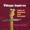The Village Squires  Tales of Mayhem and Revenge by Michael Andre... 9781475971699
