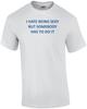 I HATE BEING SEXY BUT SOMEBODY HAS TO DO IT Shirt Unisex T-Shirt