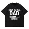 Soon To Be A Dad Funny Loading Graphic Letters Tee Front Print Crewneck Tops Short Retro Cotton Simple Loose Leisure Shortsleev