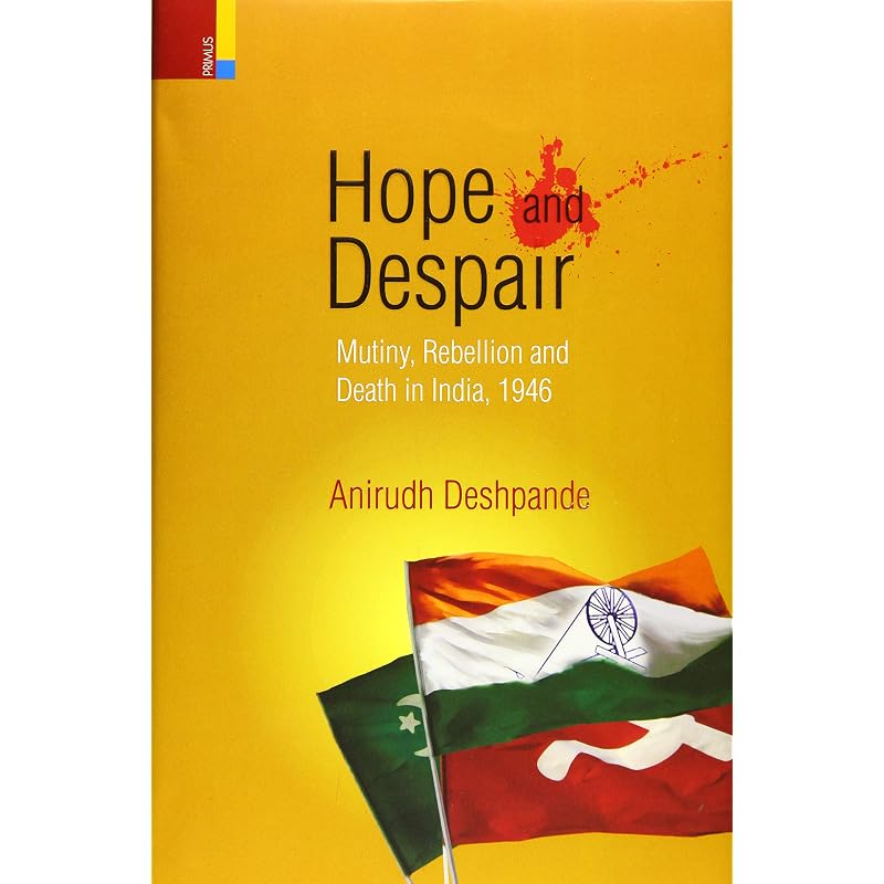 Hope and Despair: Mutiny, Rebellion and Death in India, 1946