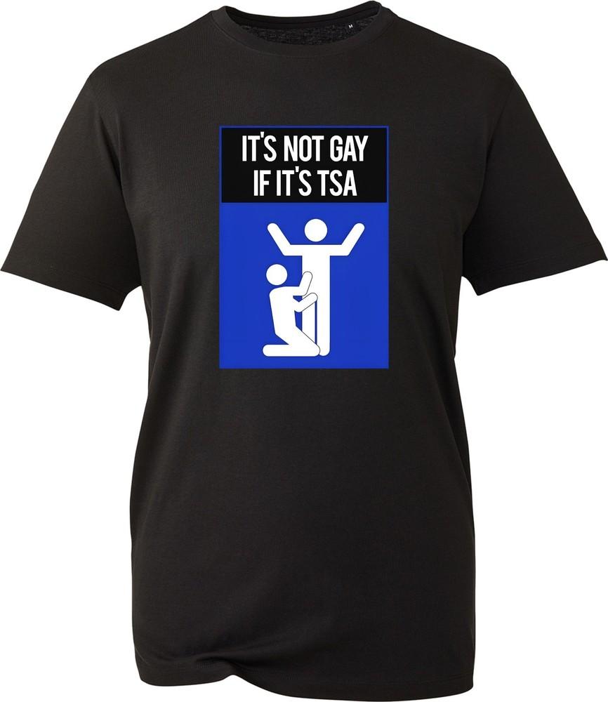Its Not Gay If Its TSA TShirt Funny Airport Security Meme Tee Unisexs Black Shirt