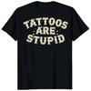Tattoos Are Stupid Shirt, Funny Sarcastic Graphic Tee