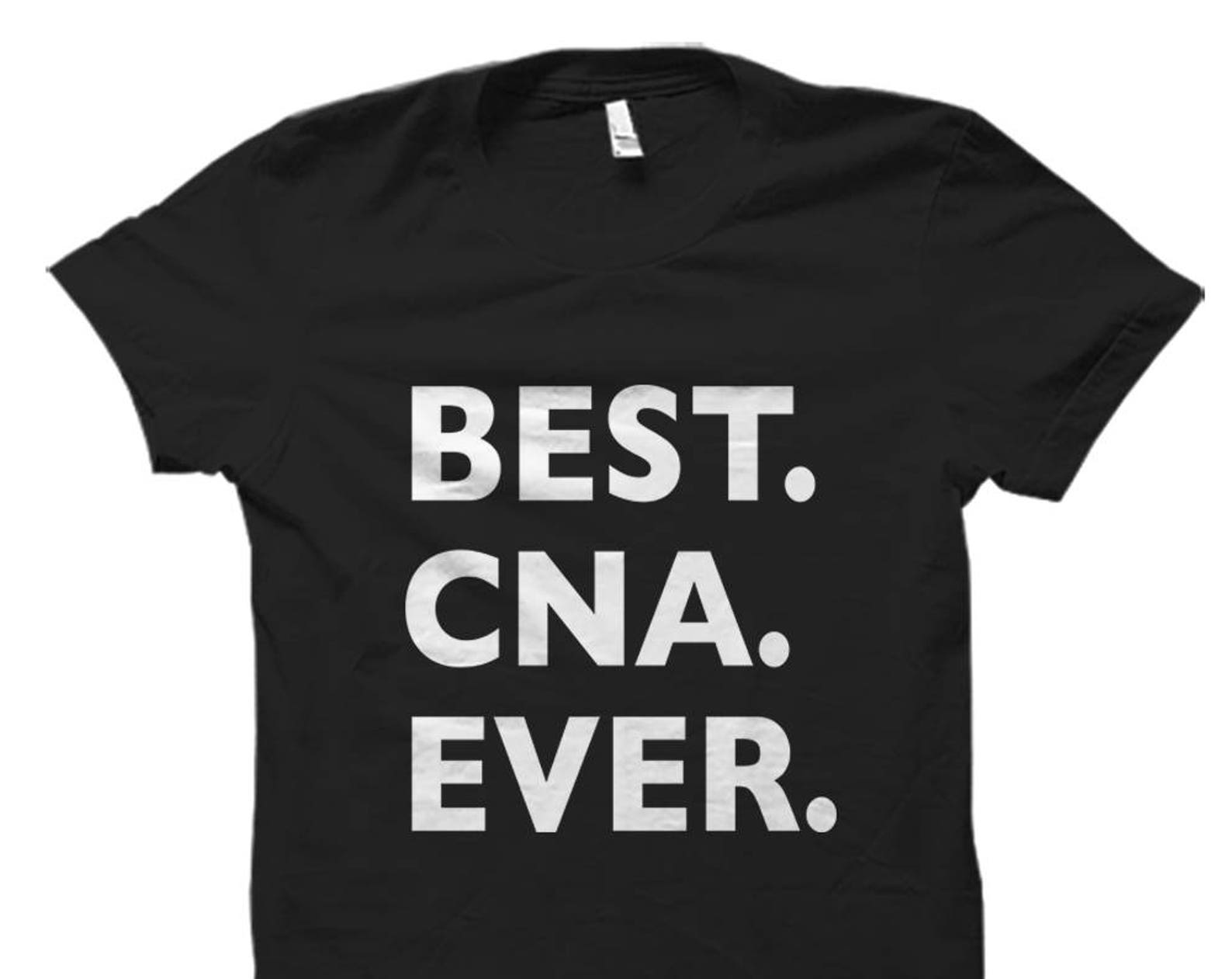 CNA shirt. CNA gifts. t-shirt for cna. gift for cna. best cna ever. certified nursing assistant shirt. nursing assistant gift #OS5289 M