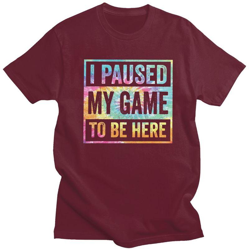 Custom Classic Gamer Humor Joke I Paused My Game To Be Here T Shirt Men Tshirts Streetwear Tee 100 Cotton Slim Fit Tshirt