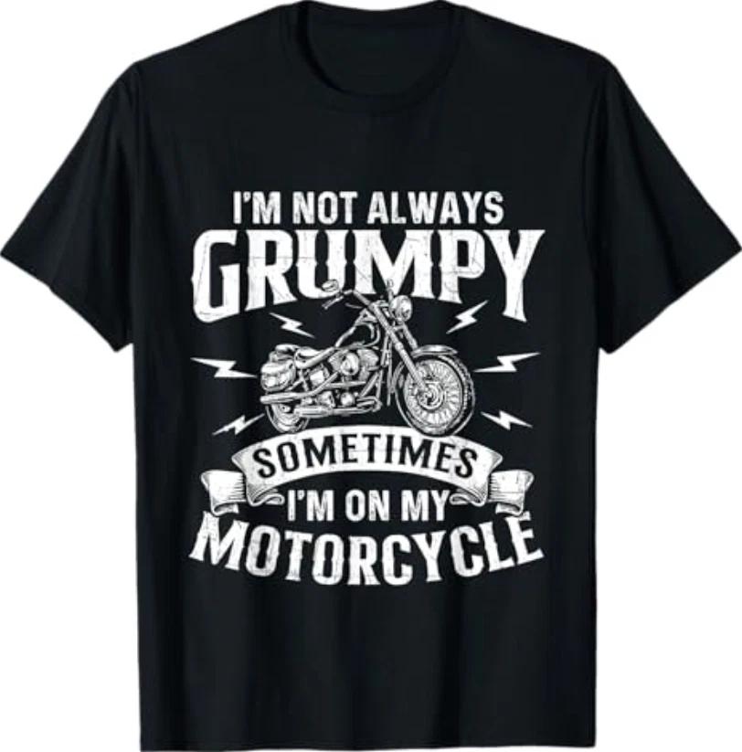 I m Not Always Grumpy - Biker Motorcycle Rider Riding Racing T-Shirt 2XL