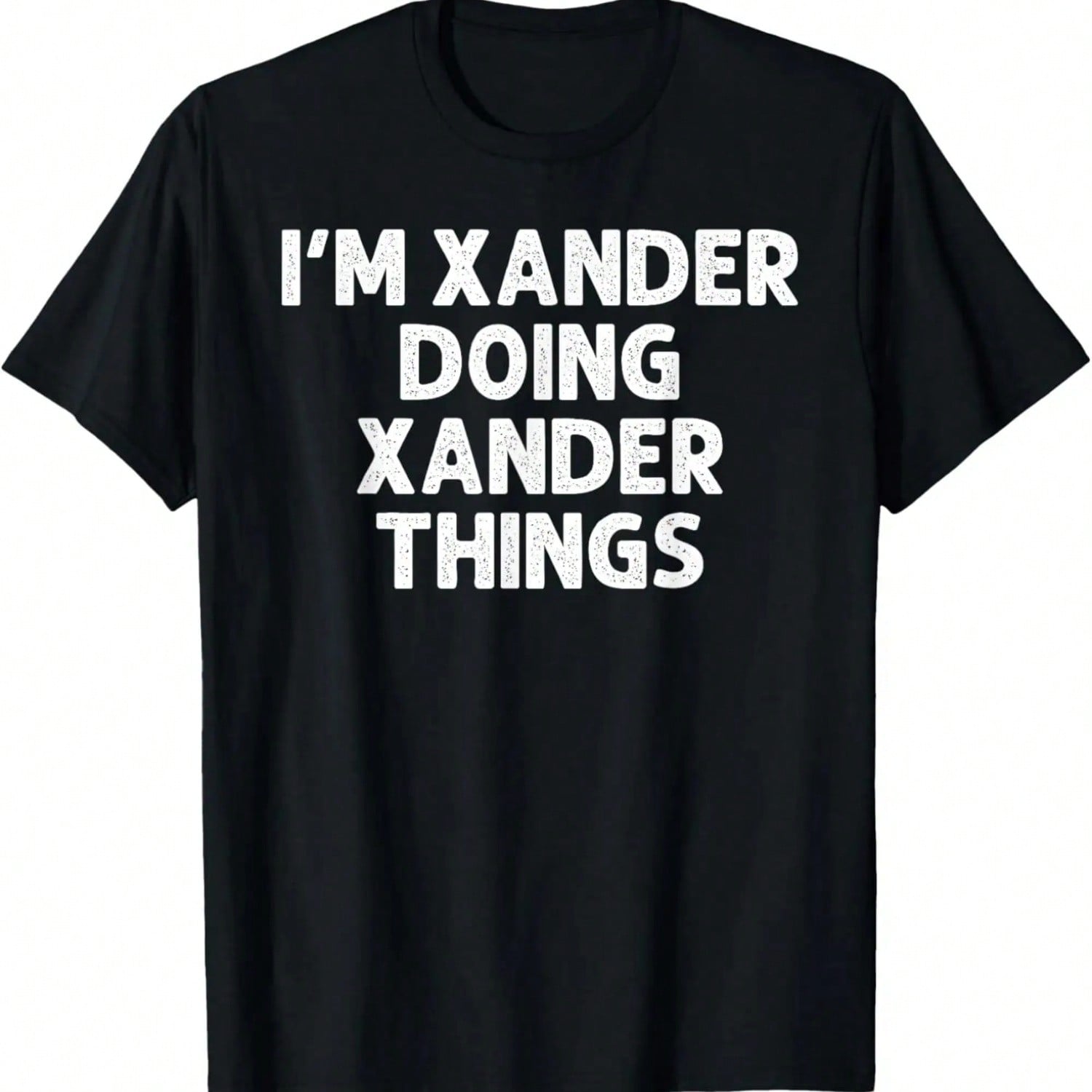 XANDER Gift Doing Name Things Funny Personalized Joke unisex T-Shirt S