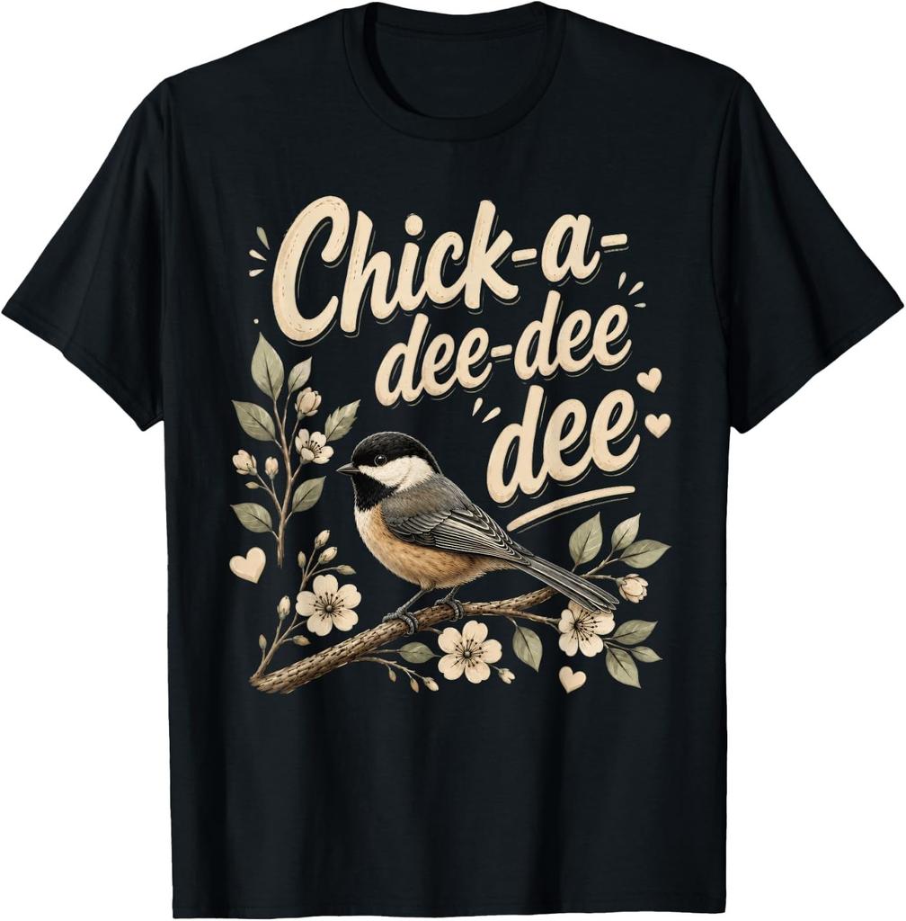 Chick A Dee Dee Dee Chickadee Bird Birding Bird Lover T-Shirt