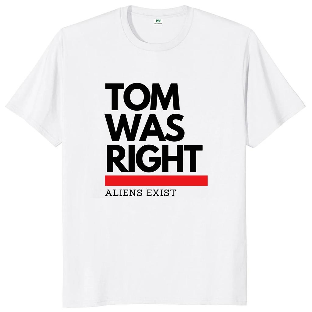 Tom Was Right Aliens Exist T Shirt  2024  Fans Gift Y2k Streetwear 100% Cotton Unisex Casual Oversized Soft Tshirts EU Size