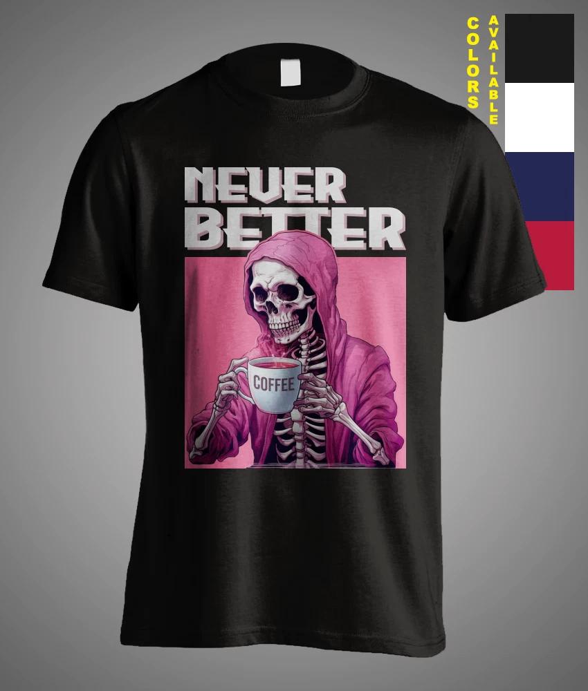 Never Better Halloween Costume Skeleton Drinking Coffee Funny Gift T-Shirt M