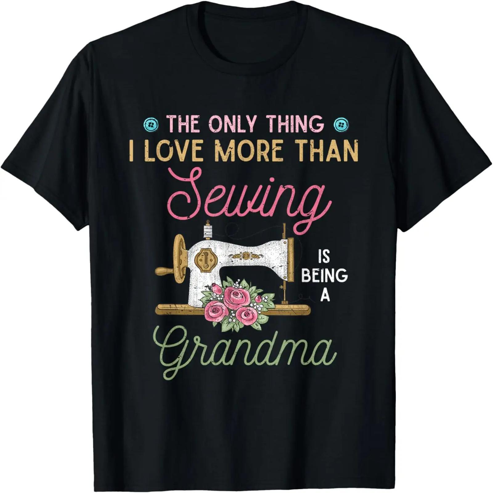 Sewer Grandma The Only Thing I Love More Than Sewing T-Shirt S