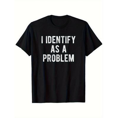 2025 Nouveau Je m'identifie comme un problème T-shirt Humour Drôle Sarcasme S-4XL T-shirt d'anniversaire Cadeaux drôles pour Lwf