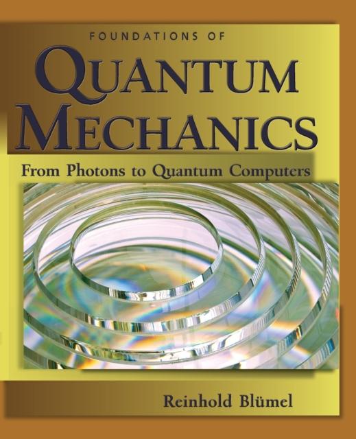 The Foundations Of Quantum Mechanics: From Photons To Quantum Computers Book