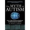 The Myth of Autism: How a Misunderstood Epidemic Is Destroying Our Children, Expanded and Revised Edition