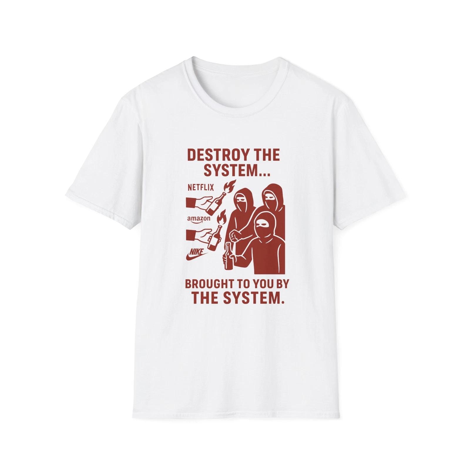 Destroy The System Brought To You By The System Shirt, Political Activism Shirt M