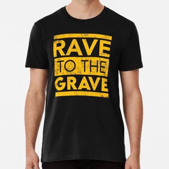 Rave To The Grave Size S to 5XL Made in the USA T-Shirt M